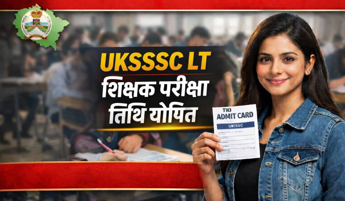 UKSSSC Assistant Teacher LT :- लंबा इंतजार खत्म, UKSSSC LT शिक्षक परीक्षा की तारीख सामने आई !